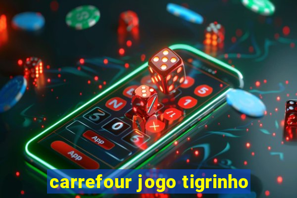 carrefour jogo tigrinho