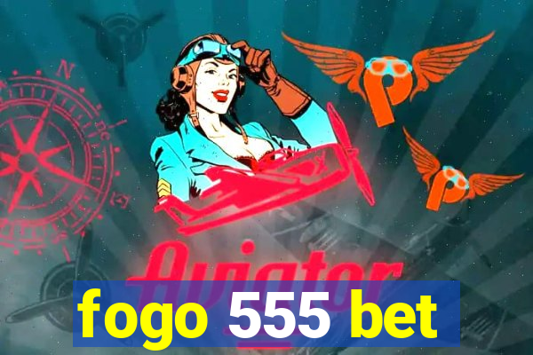 fogo 555 bet