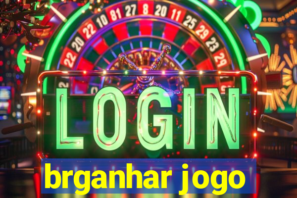 brganhar jogo