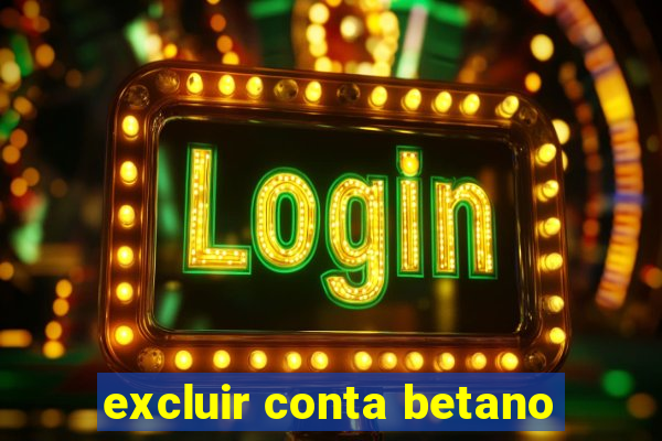 excluir conta betano