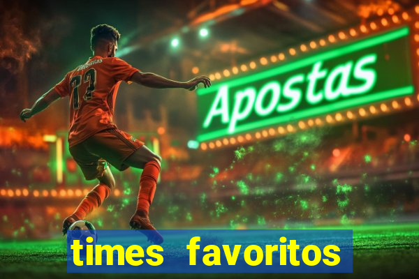 times favoritos para ganhar hoje