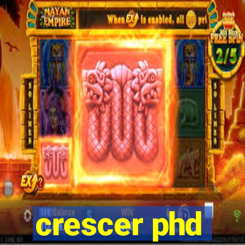 crescer phd