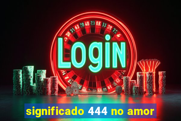 significado 444 no amor