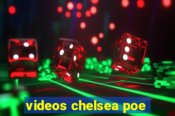 videos chelsea poe