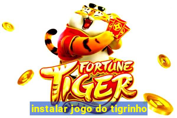 instalar jogo do tigrinho