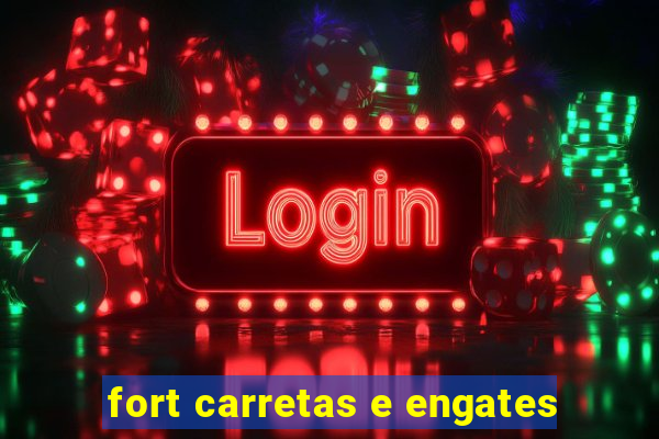 fort carretas e engates