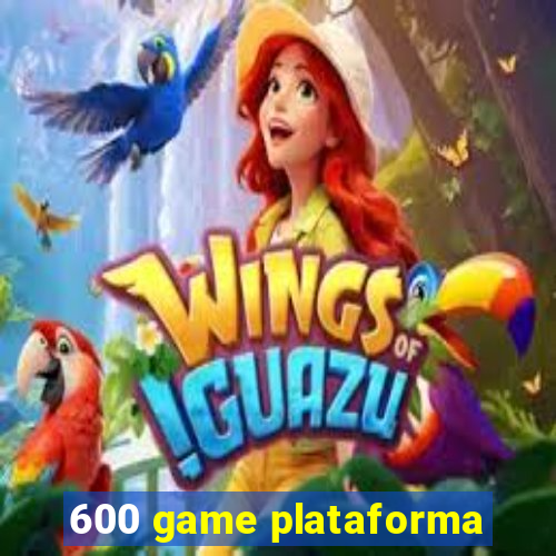 600 game plataforma