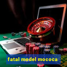 fatal model mococa