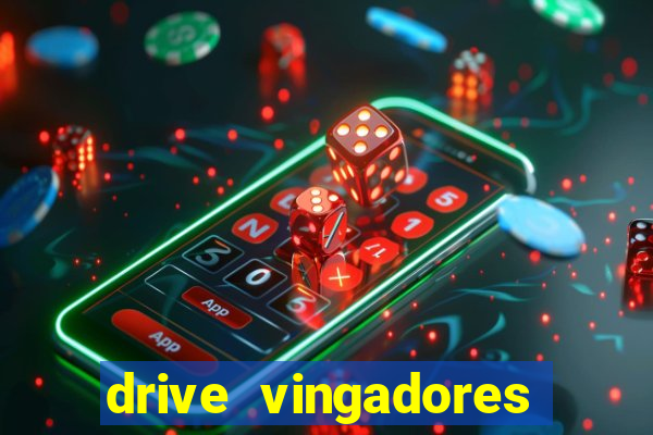 drive vingadores guerra infinita