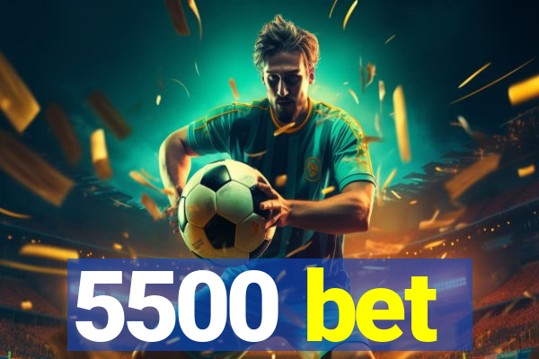 5500 bet