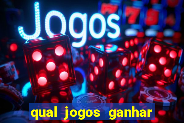 qual jogos ganhar dinheiro de verdade