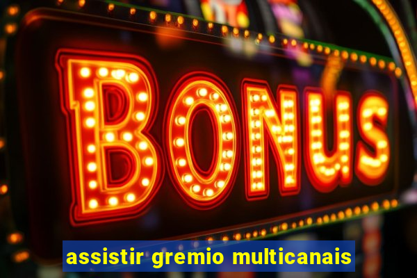 assistir gremio multicanais