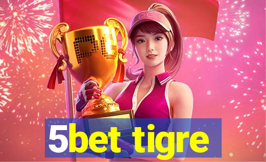 5bet tigre