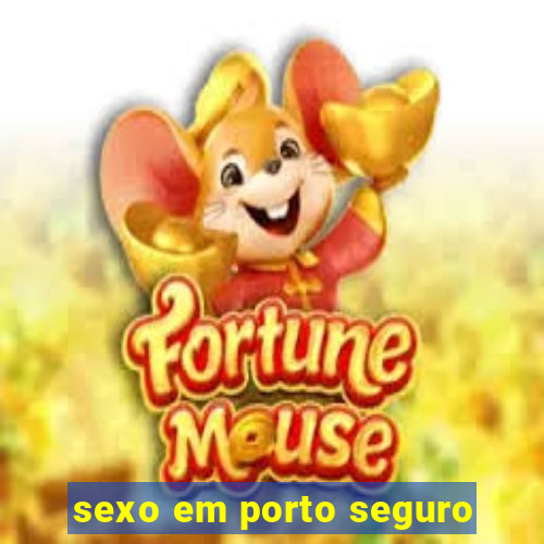 sexo em porto seguro