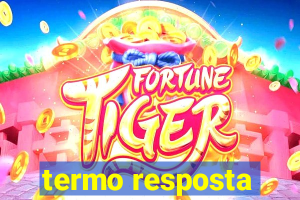 termo resposta