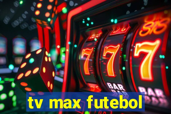 tv max futebol