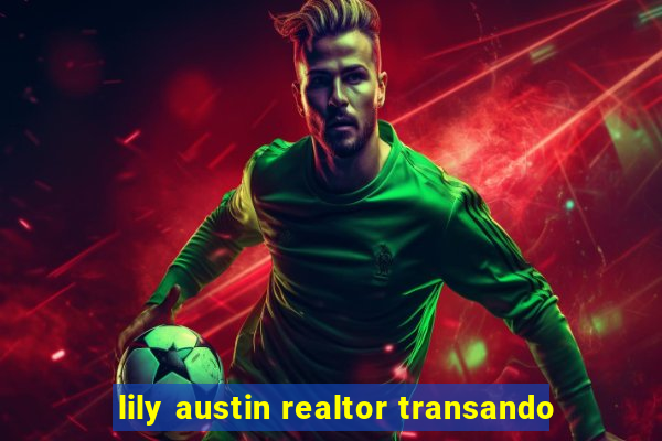 lily austin realtor transando