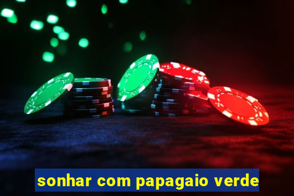 sonhar com papagaio verde