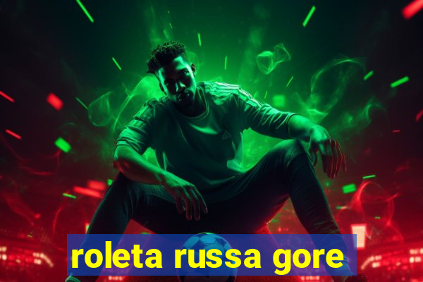 roleta russa gore