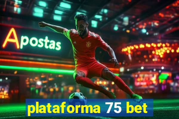 plataforma 75 bet