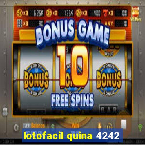 lotofacil quina 4242