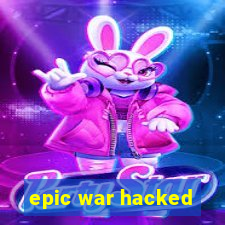 epic war hacked