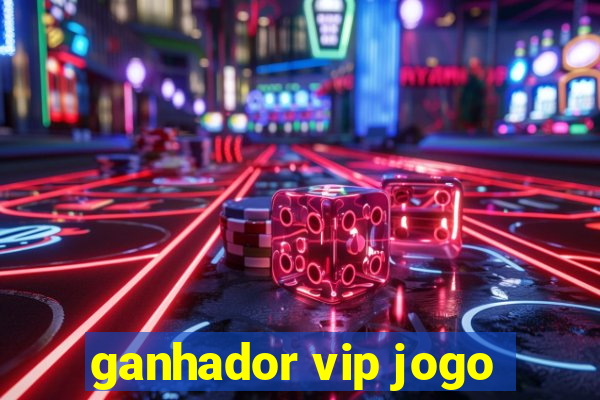 ganhador vip jogo