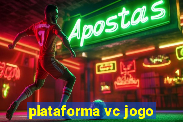 plataforma vc jogo