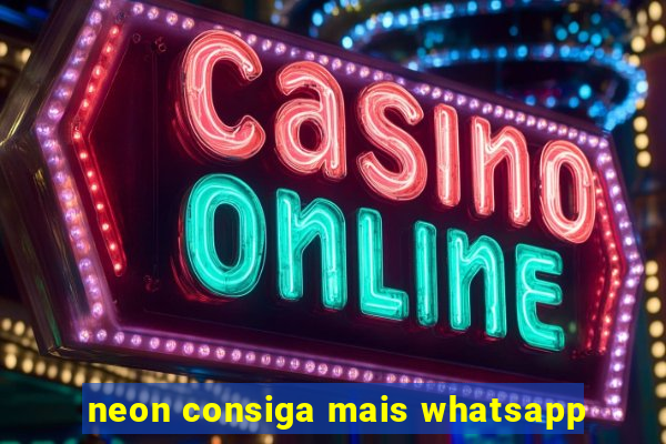 neon consiga mais whatsapp