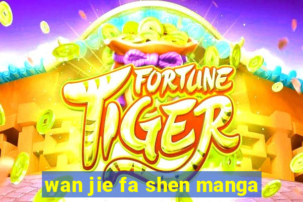 wan jie fa shen manga