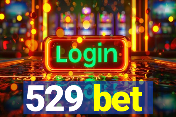 529 bet