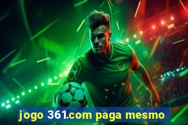 jogo 361.com paga mesmo