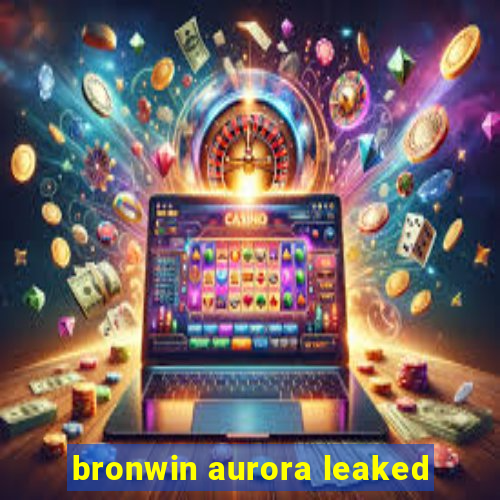 bronwin aurora leaked