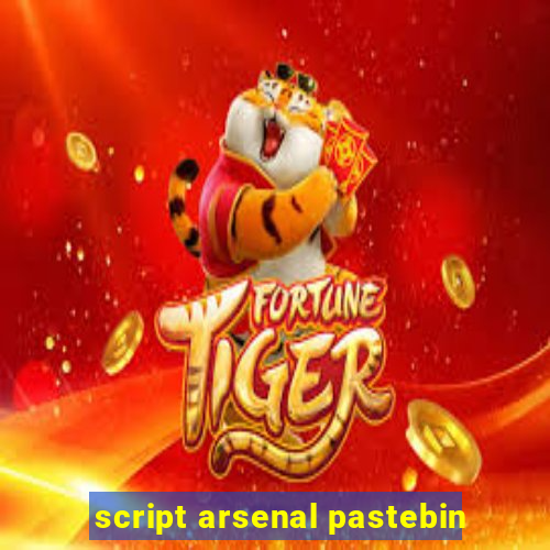 script arsenal pastebin