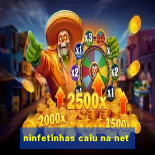 ninfetinhas caiu na net