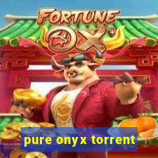 pure onyx torrent