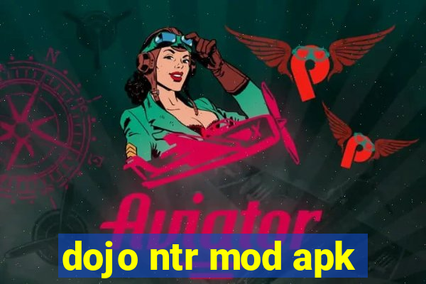 dojo ntr mod apk