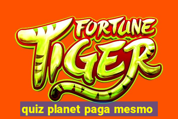 quiz planet paga mesmo