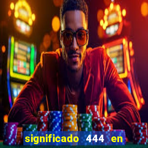 significado 444 en lo espiritual