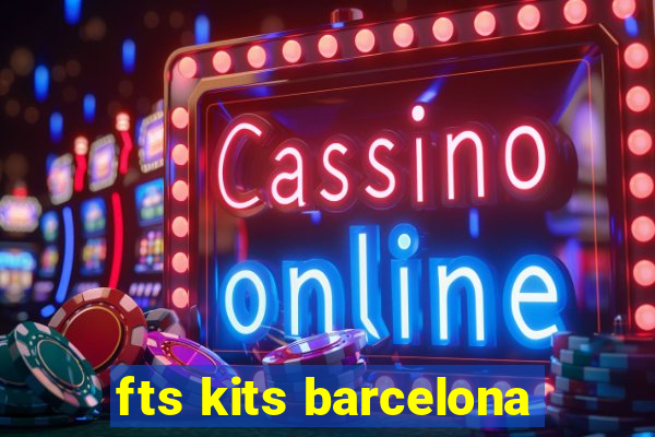 fts kits barcelona