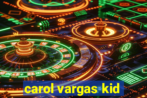 carol vargas kid