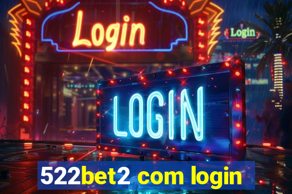 522bet2 com login