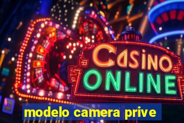 modelo camera prive