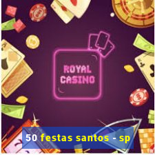 50 festas santos - sp