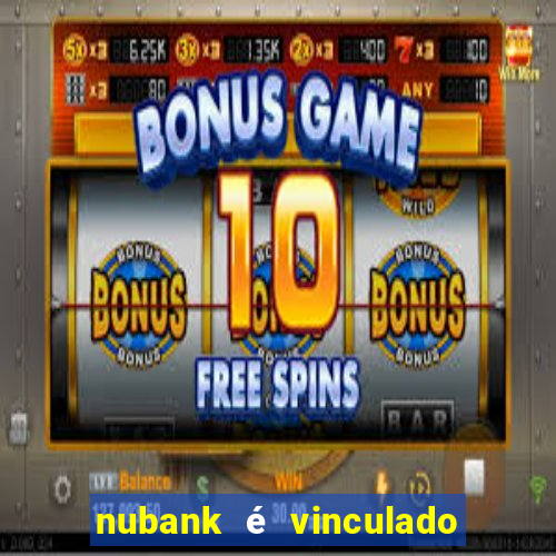 nubank é vinculado a qual banco