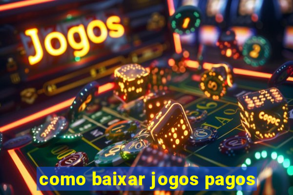 como baixar jogos pagos