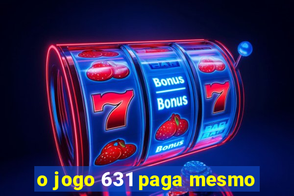 o jogo 631 paga mesmo