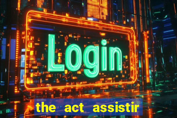 the act assistir online pobreflix