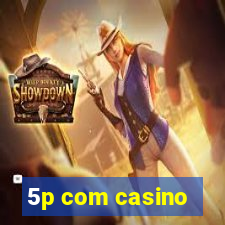 5p com casino