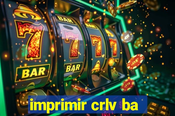 imprimir crlv ba